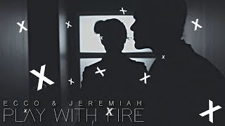►ecco & jeremiah | play with fire [+4x21]