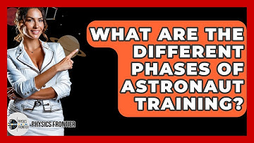 What Are The Different Phases Of Astronaut Training? - Physics Frontier
