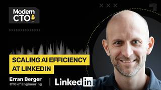 Scaling AI Efficiency at LinkedIn with Erran Berger, CTO of Engineering