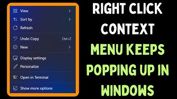 How to Fix Right Click Context Menu Keeps Popping Up in Windows 11