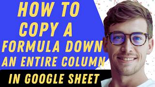 How To Copy A Formula Down An Entire Column In Google Sheet - Full Guide