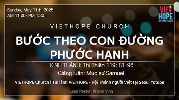 BƯỚC THEO CON ĐƯỜNG PHƯỚC HẠNH • Thi Thiên 119: 81-96 • Mục sư Samuel • Tin Lành VIETHOPE Seoul