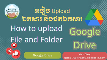How to upload file and folder to google drive | របៀប Upload ឯកសារ និងថតឯកសារ
