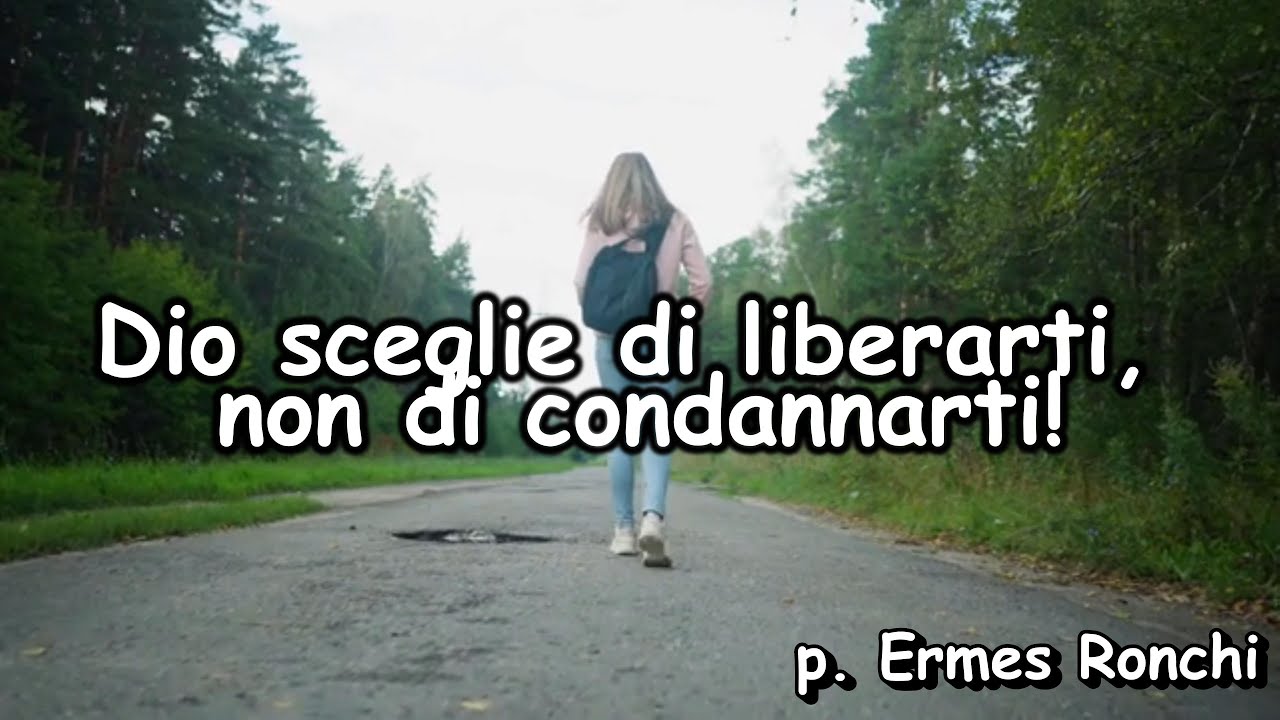 Dio sceglie di liberarti, non di condannarti