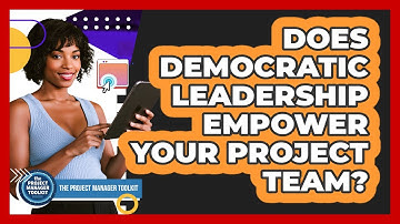 Does Democratic Leadership Empower Your Project Team?