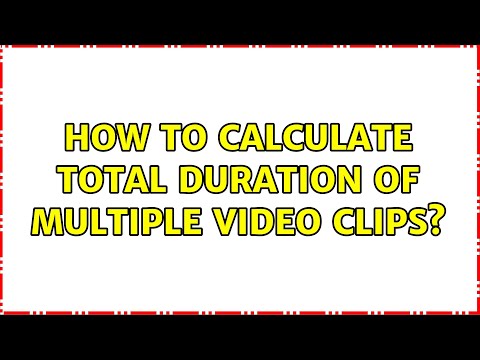 How to Calculate Total Duration of Multiple Video Clips? (5 Solutions!!)