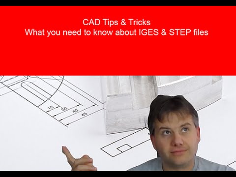 CAD Tip: What you need to know about IGES and STEP files