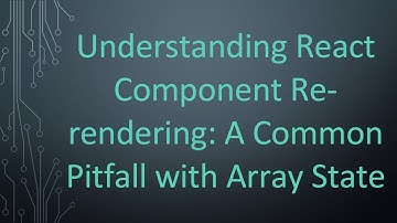 Understanding React Component Re-rendering: A Common Pitfall with Array State