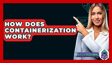 How Does Containerization Work? - Next LVL Programming