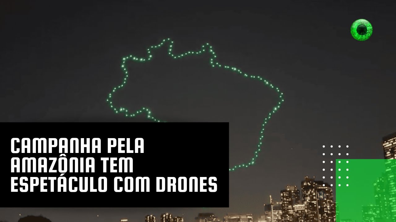 Campanha pela Amazônia tem espetáculo com drones