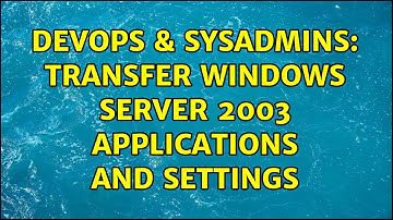 DevOps & SysAdmins: Transfer Windows Server 2003 Applications and settings (2 Solutions!!)