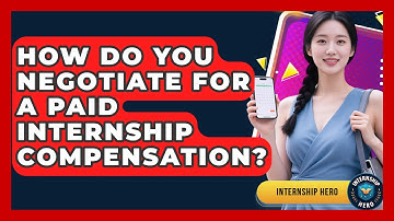 How Do You Negotiate For A Paid Internship Compensation? - Internship Hero
