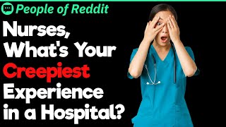 Nurses, What’s Your Creepiest Experience in a Hospital?