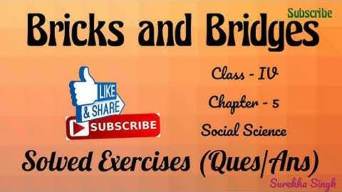 Ch.5 Bricks and Bridges //Solutions (Exercises/Ques/Ans) Class 4, Sst/S.Sc. DAV, CBSE
