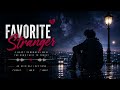 FAVORITE STRANGER — An Original Love Song ❤️