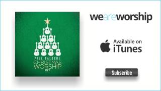 Video thumbnail of "Paul Baloche - Angels From the Realms of Glory/Emmanuel"