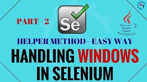 How to Handle Multiple Windows and Tabs in Selenium Webdriver - Part 2 - Helper Method(Easy Way)