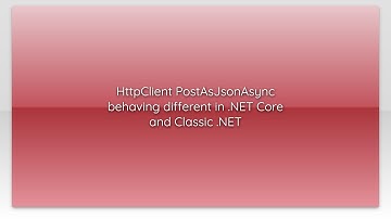 HttpClient PostAsJsonAsync behaving different in .NET Core and Classic .NET