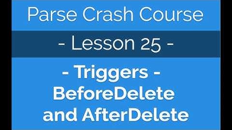 Parse Crash Course #25 -How to use the triggers beforeDelete and afterDelete to run cloud functions