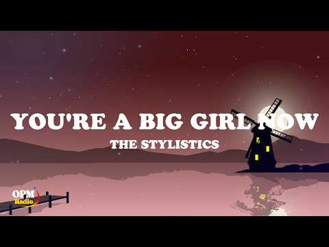You're A Big Girl Now - The Stylistics (lyrics)