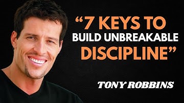 7 Keys to Build Unbreakable Discipline || TONY ROBBINS