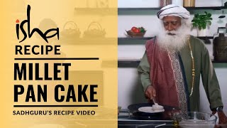 5 Minute Millet Pan Cake | Sadhguru&#39;s Recipe