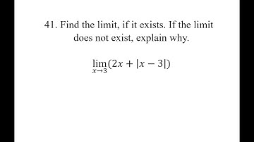 41. Find the limit, if it exists. If the limit does not exist, explain why. lim(x→3)⁡(2x+|x-3|)