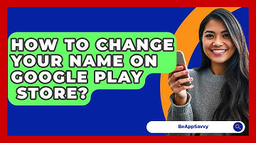 How To Change Your Name On Google Play   Store? - Be App Savvy