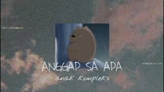 Anggap Sa Apa - Anak Kompleks | slowed