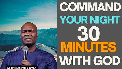 30 MINUTES MOST POWERFUL PRAYERS TO COMMAND YOUR NIGHT | APOSTLE JOSHUA SELMAN
