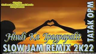 Hindi Ka Ipagpapalit(By Striker Band Channel Revie)Slow Jam Remix 2K22(Tatak OPM)