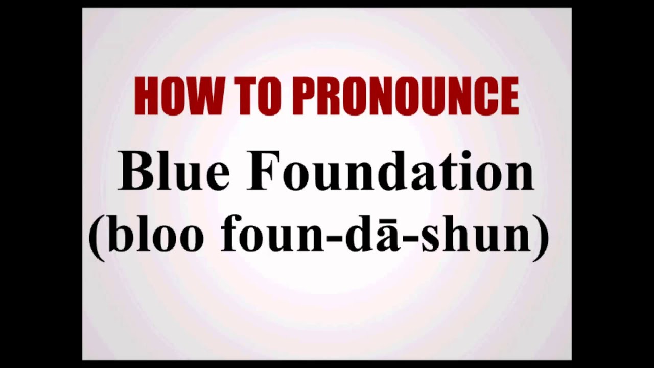 How To Pronounce Blue Foundation YouTube