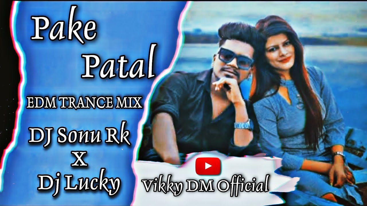 PAKE PATAL || EDM TRANCE MIX || DJ SONU RK X DJ LUCKY || VIKKY DM ...