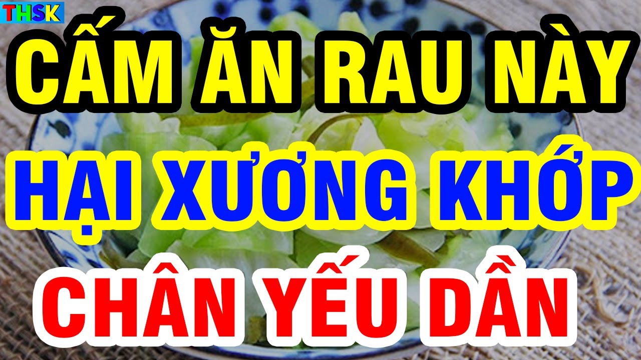 Bác Sĩ Khoa Xương Khớp CẢNH BÁO 5 LOẠI RAU KHIẾN CHÂN YẾU DẦN, Người Cao Tuổi DỪNG ĂN NGAY
