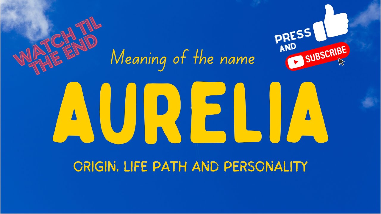 Meaning of the name Aurelia. Origin, life path & personality. YouTube