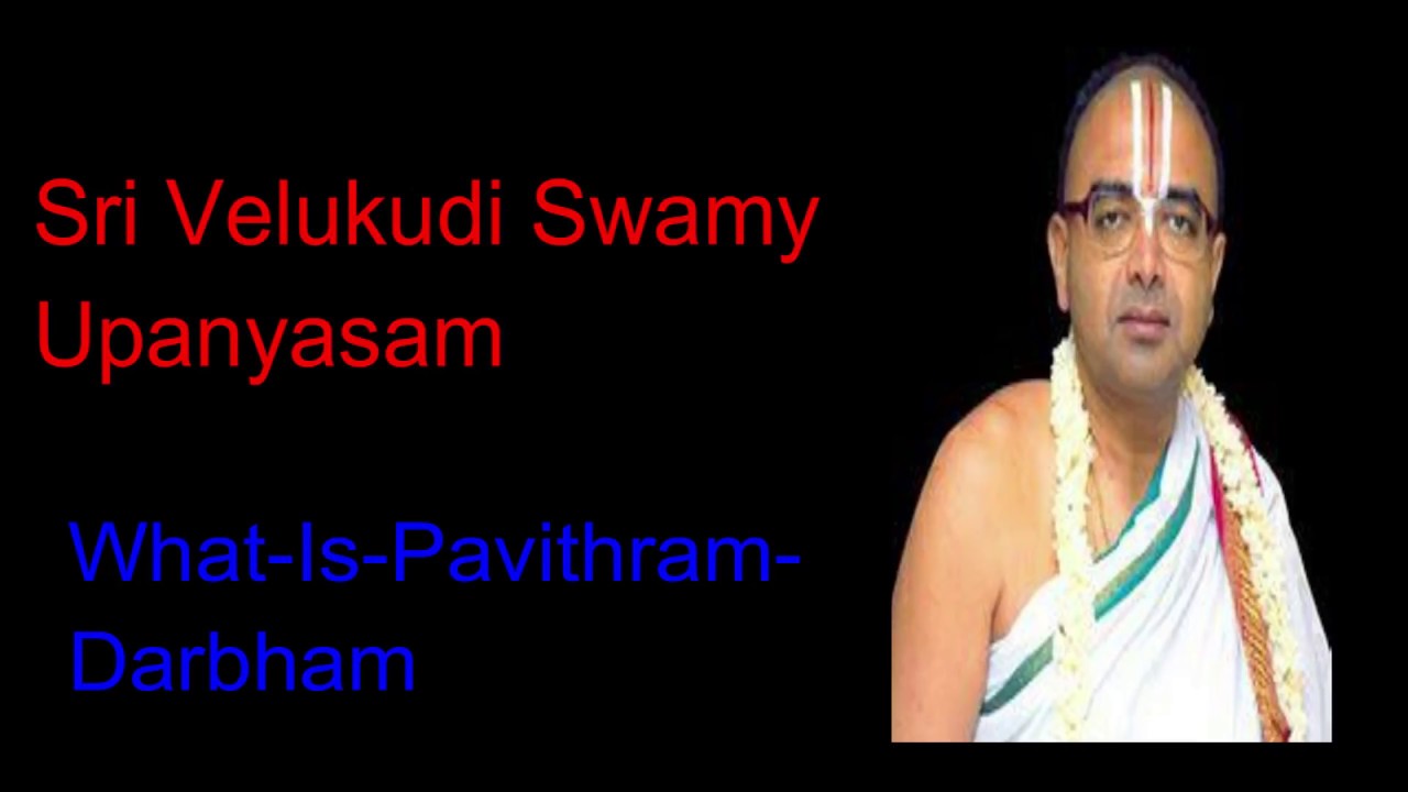 What Is Pavithram Darbham Sri Velukudi Swamy Upanyasam YouTube what-is-pavithram-darbham-sri-velukudi-swamy-upanyasam-youtube