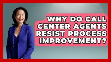 Why Do Call Center Agents Resist Process Improvement? - Call Center Pro Strategies