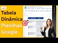 Tabela Dinâmica no Planilhas Google - Como criar e atualizar