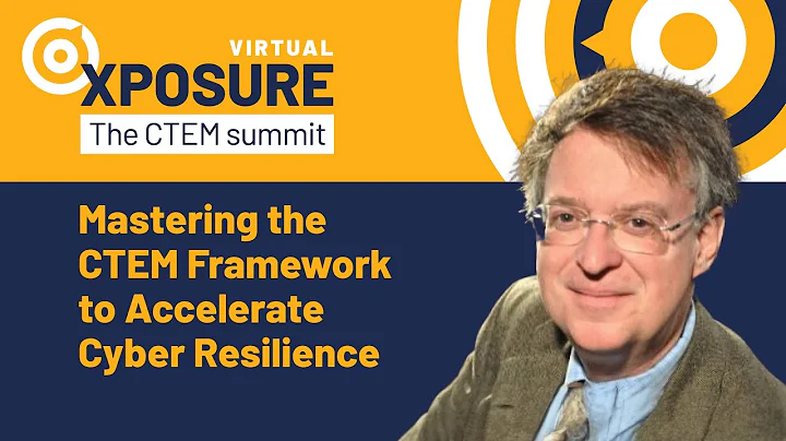 XPOSURE 2024 | Mastering the CTEM Framework to Accelerate Cyber Resilience