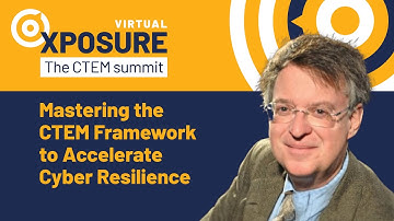 XPOSURE 2024 | Mastering the CTEM Framework to Accelerate Cyber Resilience