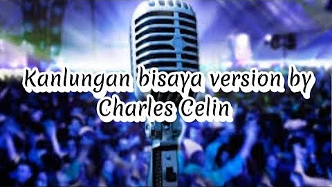kanlungan bisaya version by Charles Celin lyrics by l Edmund Sillacay l