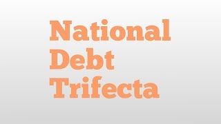 National Debt Trifecta meaning and pronunciation
