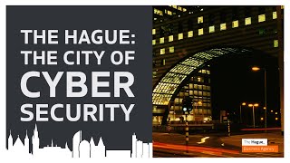 The Hague: the city of Cyber Security ❖ The Hague Business Agency