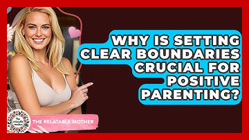 Why Is Setting Clear Boundaries Crucial For Positive Parenting? - The Relatable Mother