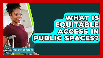 What Is Equitable Access In Public Spaces? - Your Accessible Health