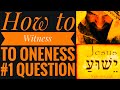 How to effectively witness to oneness pentecostals ask 1 question that oneness cant answer jesus