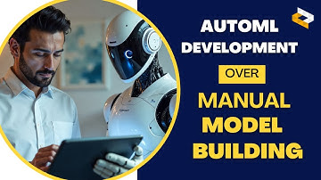 Why Choose AutoML Development over Manual Model Building