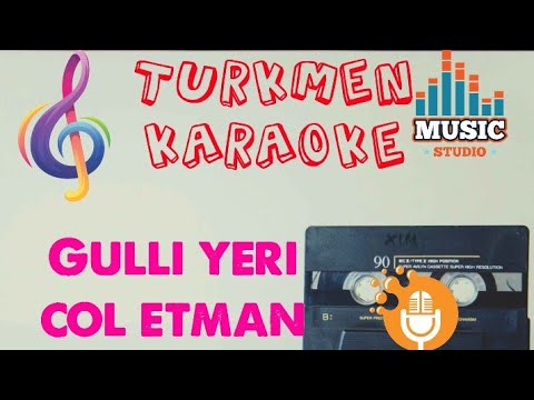 Gurban Hallyyew Gulli yeri col etman Minus karaoke turkmen aydymlar minus karaoke