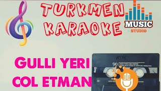 Gurban Hallyyew Gulli yeri col etman Minus karaoke turkmen aydymlar minus karaoke Resimi