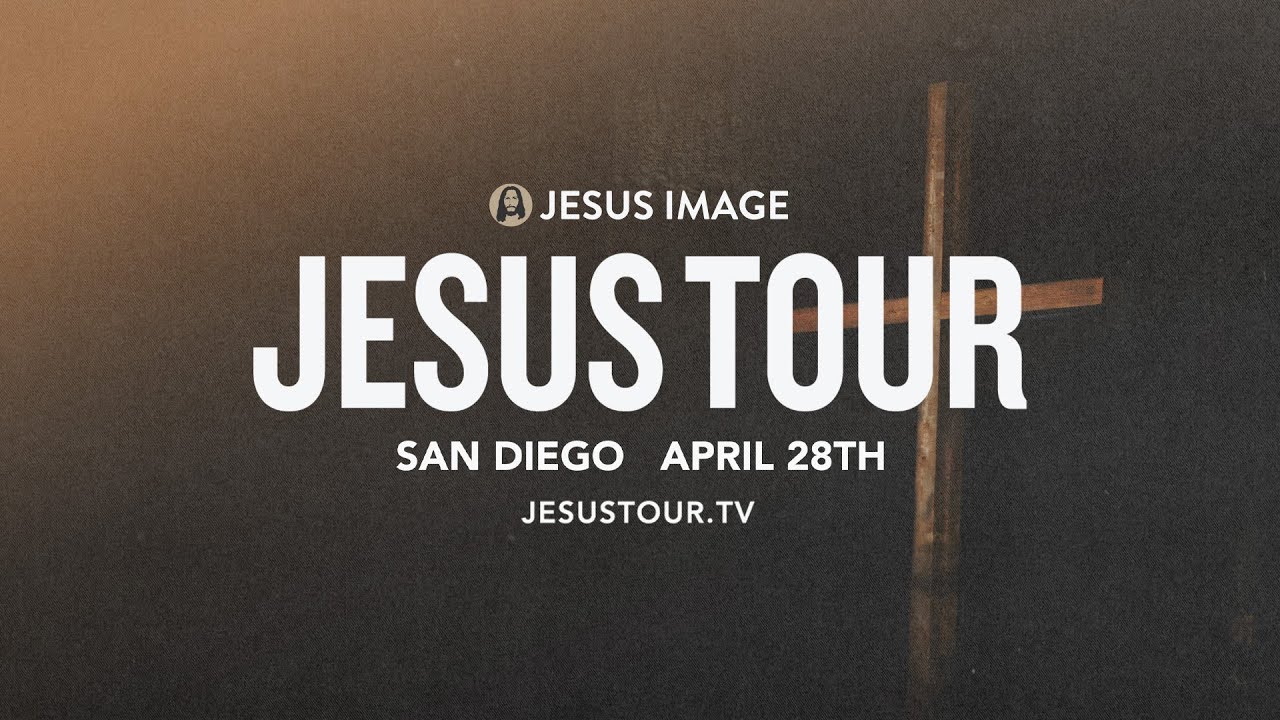 Jesus Tour   San Diego CA  April 28th 2023